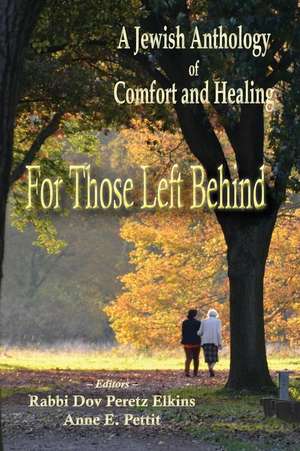 For Those Left Behind: A Jewish Anthology of Comfort and Healing de Anne E. Pettit