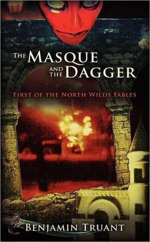 The Masque and the Dagger: First of the North Wilds Fables de Benjamin Truant