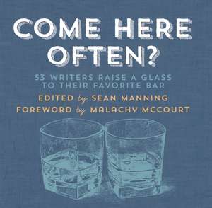 Come Here Often?: 53 Writers Raise a Glass to Their Favorite Bar de Sean Manning