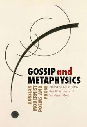 Gossip & Metaphysics: Russian Modernist Poems & Prose de Katie Farris