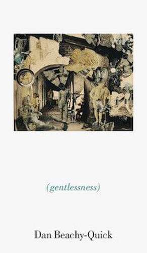 gentlessness de Dan Beachy-Quick