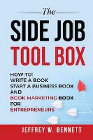 The Side Job Toolbox - How to de Jeffrey W. Bennett