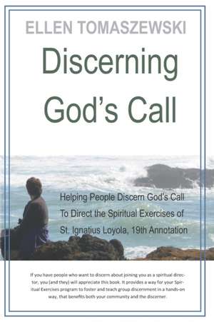 Discerning God's Call: Helping People Discern God's Call To Directing the Spiritual Exercises of St. Ignatius Loyola, 19th Annotation de Ellen M. Tomaszewski