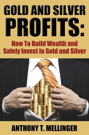 Gold and Silver Profits de Anthony T. Mellinger