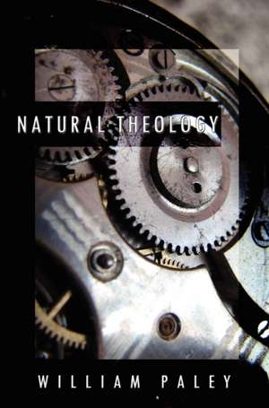 Natural Theology: Or, Evidences of the Existence and Attributes of the Deity, Collected from the Appearances of Nature de John Ware