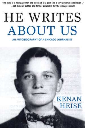 He Writes About Us: An Autobiography of a Chicago Journalist de Kenan Heise