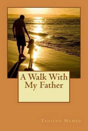 A Walk with My Father: What Submission Is Not de Hamed, Tehisha