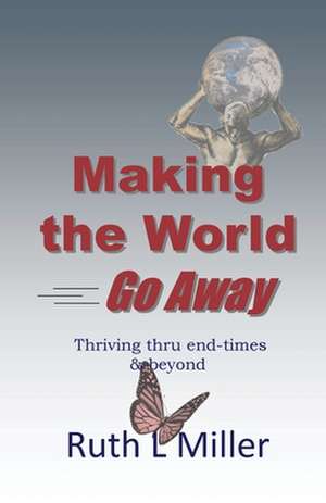 Making the World Go Away de Ruth L. Miller