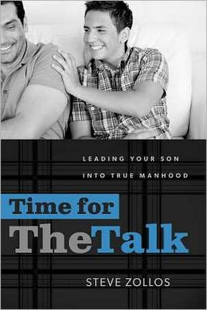 Time for the Talk: Leading Your Son Into True Manhood de Stephen Zollos