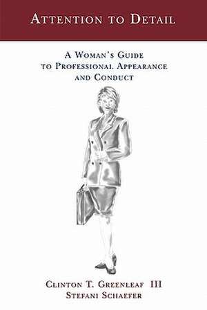 Attention to Detail: A Woman's Guide to Professional Appearance and Conduct de III Greenleaf, Clinton T.