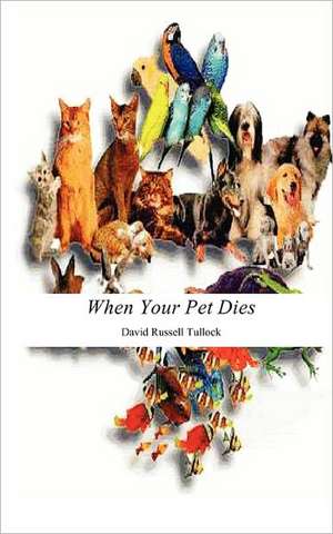 When Your Pet Dies de David Russell Tullock