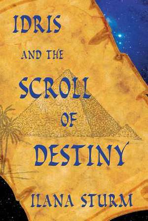 Idris and the Scroll of Destiny de Ilana Sturm