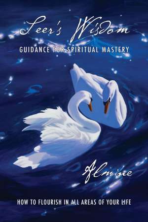 Seer's Wisdom: Guidance for Spiritual Mastery de Almine