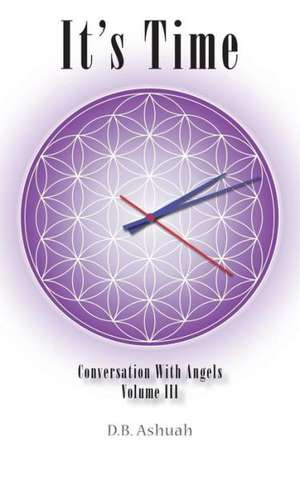 It's Time: Conversation with Angels Volume III de Dror B. Ashuah