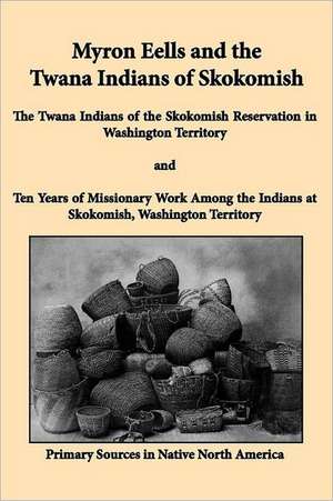 Myron Eells and the Twana Indians of Skokomish de Myron Eells