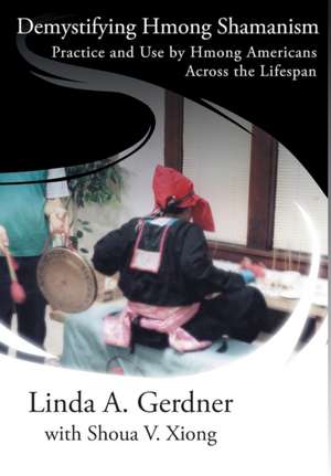 Demystifying Hmong Shamanism de Linda A Gerdner