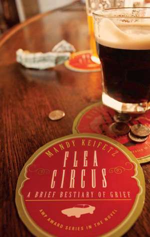 Flea Circus: A Brief Bestiary of Grief de Mandy Keifetz