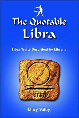 The Quotable Libra: Libra Traits Described by Librans de Mary Valby