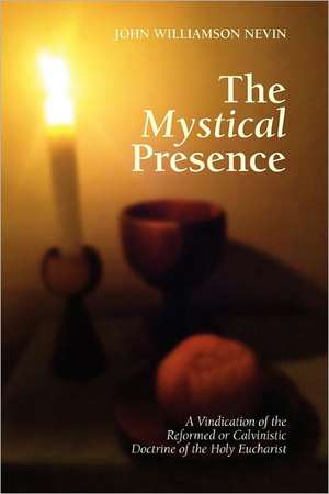 The Mystical Presence de John W. Nevin