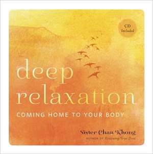 Deep Relaxation: Coming Home to Your Body de Sister Chan Khong