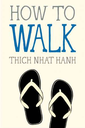 How to Walk de Thich Nhat Hanh