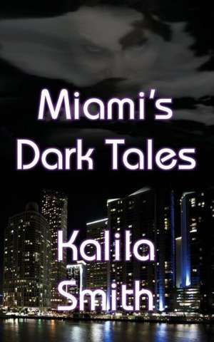 Miami's Dark Tales de Kalila Smith