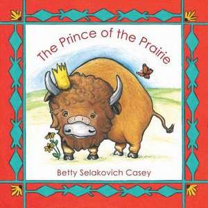 The Prince of the Prairie: First Mammal of the United States de Betty Selakovich Casey