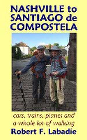 Nashville to Santiago de Compostela de Robert F Labadie