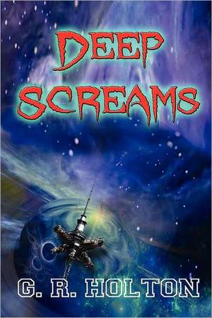 Deep Screams de G. R. Holton