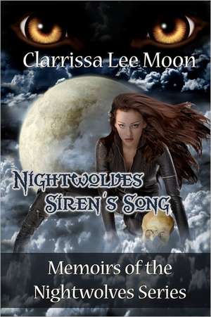 Nightwolves Siren's Song: Memoirs of the Nightwolves Series de Clarrissa Lee Moon