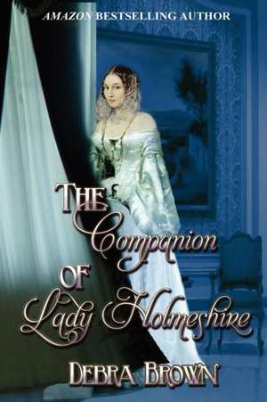 The Companion of Lady Holmeshire: Wickford High de Debra Brown