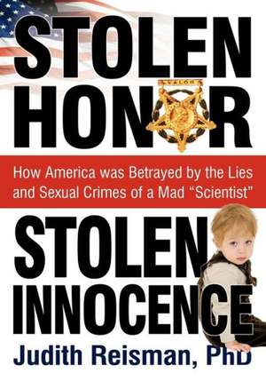 Stolen Honor Stolen Innocence: How America Was Betrayed by the Lies and Sexual Crimes of a Mad "Scientist" de Ph. D. Judith Reisman