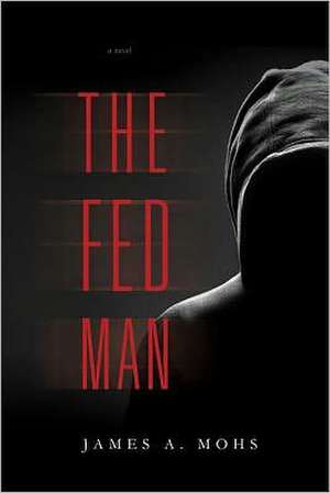 The Fed Man de James A. Mohs