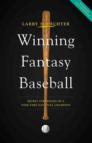 Winning Fantasy Baseball: Secret Strategies of a Nine-Time National Champion de Larry Schechter