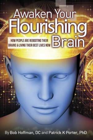 Awaken Your Flourishing Brain, How People Are Rebooting Their Brains & Living Their Best Lives Now de Patrick Kelly Porter