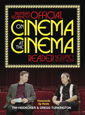 Brandan Kearney's Official On Cinema At The Cinema Reader: Volume One: 2010 - 2018 de Brandan Kearney