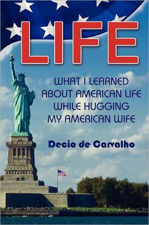 Life, What I Learned... de Decio de Carvalho