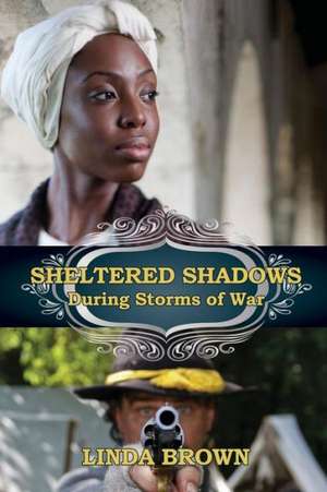 Sheltered Shadows During Storms of War de Linda Brown