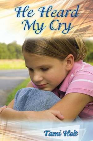 He Heard My Cry de Tami Holt