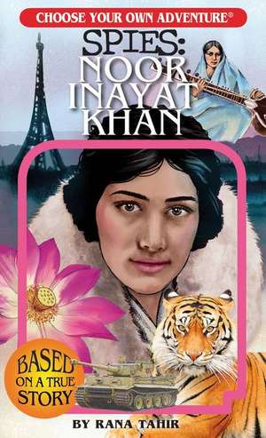 Choose Your Own Adventure Spies: Noor Inayat Khan de Rana Tahir