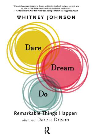 Dare, Dream, Do: Remarkable Things Happen When You Dare to Dream de Whitney Johnson