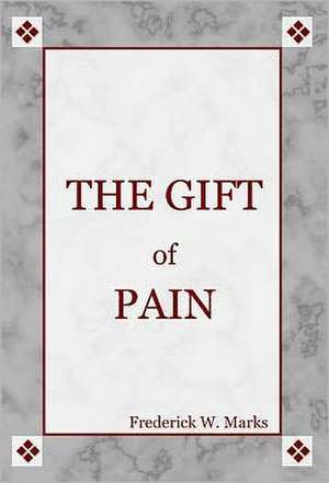 The Gift of Pain de Frederick Marks