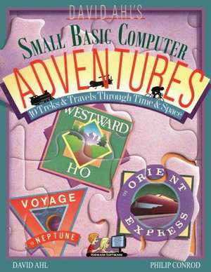 David Ahl's Small Basic Computer Adventures - 25th Annivesary Edition - 10 Treks & Travels Through Time & Space de David H. Ahl