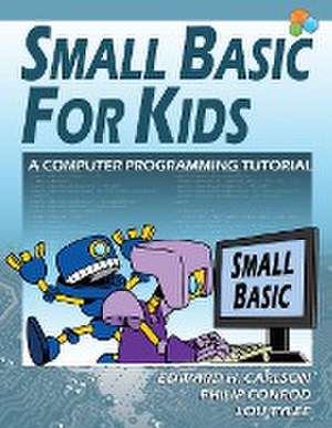 Small Basic for Kids: A Computer Programming Tutorial de Edward H Carlson