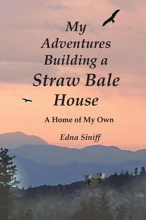 My Adventures Building a Straw Bale House de Edna M. Siniff