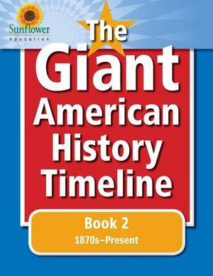 The Giant American History Timeline: Book 2: 1870s-Present de Sunflower Education