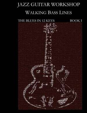 Jazz Guitar Workshop - Walking Bass Lines - The Blues in 12 Keys Guitar Tab Edition de Steven Mooney