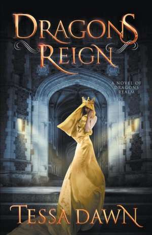 Dragons Reign: A Novel of Dragons Realm de Tessa Dawn