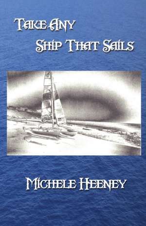 Take Any Ship That Sails de Michele Heeney