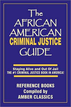 The African American Criminal Justice Guide: Staying Alive and Out of Jail -The #1 Criminaljustice Guidein America de John V. Elmore